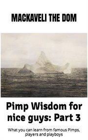 What You Can Learn From Famous Pimps, Players and Playboys : Pimp Wisdom For Nice Guys cover image
