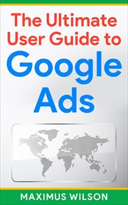 The Ultimate User Guide to Google Ads cover image