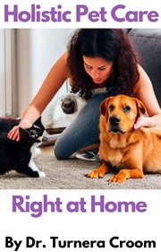 Holistic Pet Care Right at Home cover image