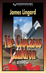 The Caucasus Cauldron: A Thriller : A Thriller cover image