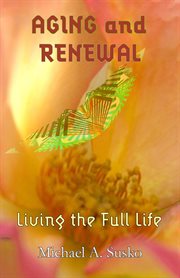Aging and renewal : living the full life cover image