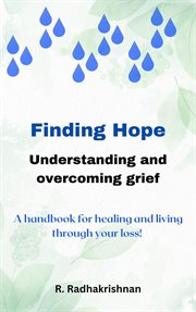 Finding Hope: Understanding and overcoming grief : Understanding and overcoming grief cover image