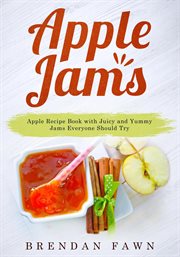 Apple Jams, Apple Recipe Book With Juicy and Yummy Jams Everyone Should Try cover image
