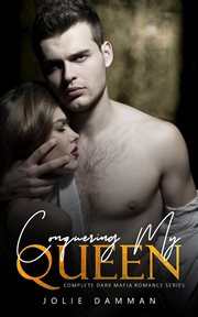 Conquering my queen - complete dark mafia romance series : Complete Dark Mafia Romance Series cover image
