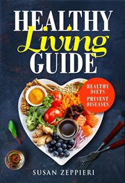 Healthy Living Guide : Healthy Diets Prevent Diseases cover image