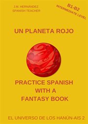 Un Planeta Rojo (B1-B2 Intermediate Level) -- Spanish Graded Readers With Explanations of the Lan : B2 Intermediate Level) cover image