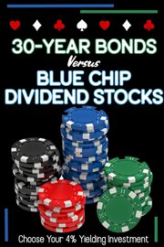 30-year bonds vs. blue-chip dividends stocks: choose your 4%yielding investment : Year Bonds vs. Blue cover image