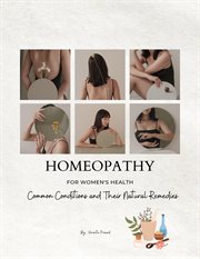 Homeopathy for Women's Health : Common Conditions and Their Natural Remedies. Homeopathy cover image
