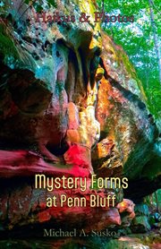 Haikus & photos: mystery form at penn bluff : Mystery Form at Penn Bluff cover image
