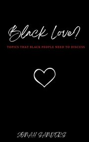 Black love? : topics that black people need to discuss cover image