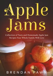 Apple Jams, Collection of Tasty and Homemade Apple Jam Recipes Your Whole Family Will Love cover image