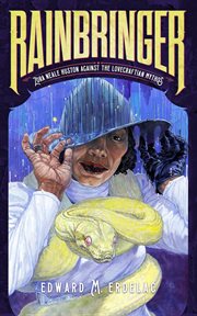 Rainbringer: zora neale hurston against the lovecraftian mythos : Zora Neale Hurston Against the Lovecraftian Mythos cover image