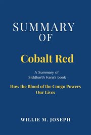 Summary of Cobalt Red by Siddharth Kara : How the Blood of the Congo Powers Our Lives cover image