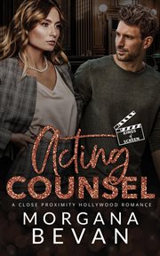 Acting Counsel: A Close Proximity Hollywood Romance : A Close Proximity Hollywood Romance cover image