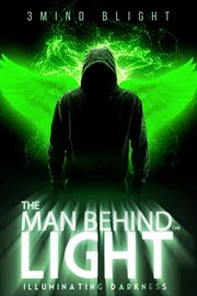 The Man Behind the Light : Illuminating Darkness cover image
