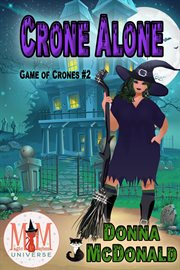 Crone alone: magic and mayhem universe : Magic and Mayhem Universe cover image