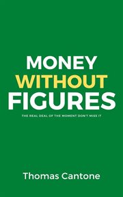 Money Without Figures : Thomas Cantone cover image