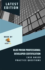 Blue prism professional developer certification : case based practice questions cover image
