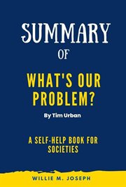 Summary of What's Our Problem By Tim Urban : A Self-Help Book for Societies cover image