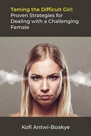 Taming the Difficult Girl : Proven Strategies for Dealing With a Challenging Female cover image