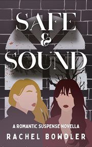 Safe and sound: a f/f romantic suspense novella : A F/F Romantic Suspense Novella cover image