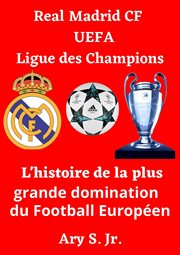 Real Madrid CF UEFA Ligue des Champions- L'histoire de la plus grande domination du Football Euro cover image