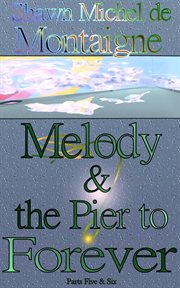 Melody and the Pier to Forever: Parts Five and Six. Parts five & six cover image