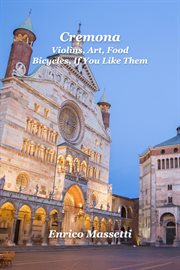 Cremona violins, art, food, bicycles, if you like them cover image