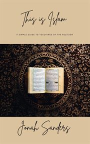 This Is Islam: A Simple Guide to the Teachings of the Religion : a simple guide to teachings of the religion cover image