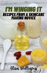 Recipes From a Skincare Making Novice cover image