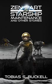 Zen and the art of starship maintenance and other stories cover image
