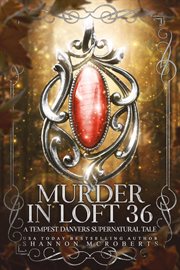 Murder in Loft 36: A Tempest Danvers Supernatural Tale : A Tempest Danvers Supernatural Tale cover image