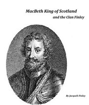 Macbeth King of Scotland and the Clan Finley cover image
