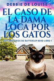 El Caso de la Dama Loca por los Gatos : Serie Misterios de Buttercup Bend cover image