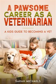 A Pawsome Career as a Veterinarian : A Kids Guide to Becoming a Vet cover image