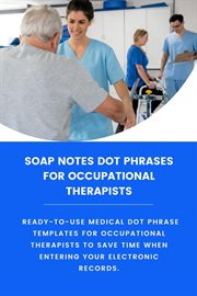 Soap Notes Dot Phrases for Occupational Therapists cover image