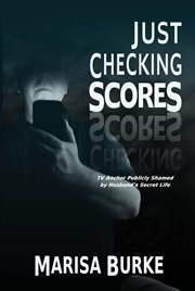 Just Checking Scores : TV Anchor Publicly Shamed by Husband's Secret Sex Life cover image