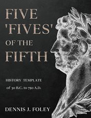 Five 'fives' of the fifth history template of 30 b.c. to 750 a.d cover image