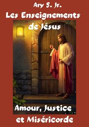 Les Enseignements de Jésus Amour, Justice et Miséricorde cover image
