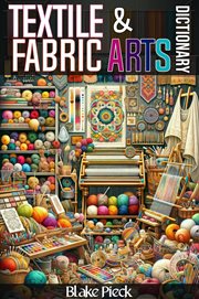 Textile and Fabric Arts Dictionary cover image