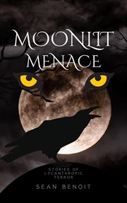 Moonlit Menace : Stories of Lycanthropic Terror cover image