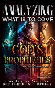 Analyzing What Is to Come: God's Prophecies : God's Prophecies cover image