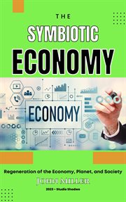 Symbiotic Economy : Regeneration of the Economy, Planet, and Society cover image