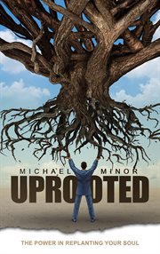 Uprooted: the power in replanting your soul : The Power in Replanting Your Soul cover image