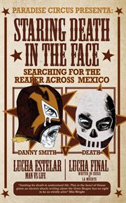 Staring Death in the Face : Searching for the Reaper Across Mexico cover image