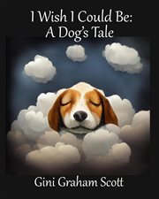 I wish i could be: a dog's tale : A Dog's Tale cover image