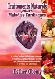 Traitements Naturels pours Maladies Cardiaques : à l'aide d'herbes médicinales alcalines, de régim cover image