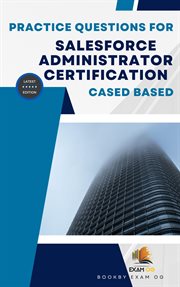 Practice Questions for Salesforce Administrator Certification Cased Based cover image