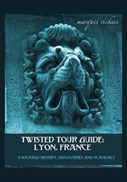 Twisted Tour Guide : Lyon, France cover image