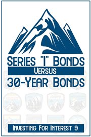 Investing for interest 9: series "i" bonds vs. 30-year bonds : Series "I" Bonds vs. 30 cover image